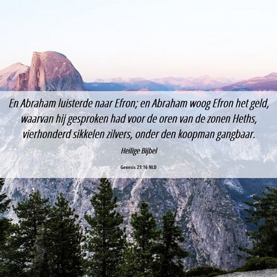 Picture 06 - Genesis 23:16 NLD - En Abraham luisterde naar Efron; en Abraham woog - Bible Verse Picture