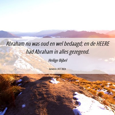 Picture 06 - Genesis 24:1 NLD - Abraham nu was oud en wel bedaagd; en de HEERE - Bible Verse Picture