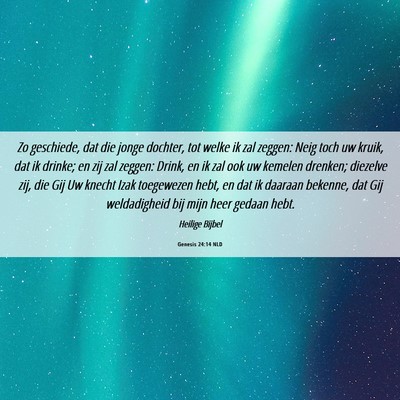 Picture 06 - Genesis 24:14 NLD - Zo geschiede, dat die jonge dochter, tot welke ik - Bible Verse Picture