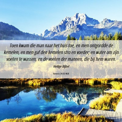 Picture 06 - Genesis 24:32 NLD - Toen kwam die man naar het huis toe, en men - Bible Verse Picture