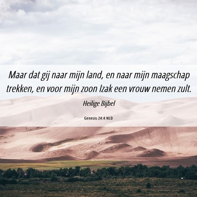 Picture 06 - Genesis 24:4 NLD - Maar dat gij naar mijn land, en naar mijn - Bible Verse Picture