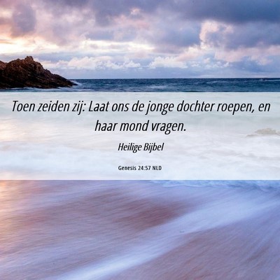 Picture 06 - Genesis 24:57 NLD - Toen zeiden zij: Laat ons de jonge dochter - Bible Verse Picture