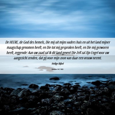 Picture 06 - Genesis 24:7 NLD - De HEERE, de God des hemels, Die mij uit mijns - Bible Verse Picture