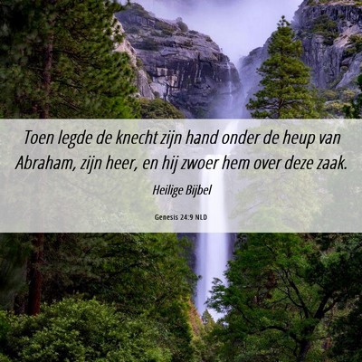 Picture 06 - Genesis 24:9 NLD - Toen legde de knecht zijn hand onder de heup van - Bible Verse Picture