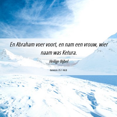 Picture 06 - Genesis 25:1 NLD - En Abraham voer voort, en nam een vrouw, wier - Bible Verse Picture