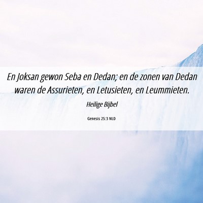Picture 06 - Genesis 25:3 NLD - En Joksan gewon Seba en Dedan; en de zonen van - Bible Verse Picture