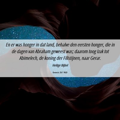 Picture 06 - Genesis 26:1 NLD - En er was honger in dat land, behalve den eersten - Bible Verse Picture