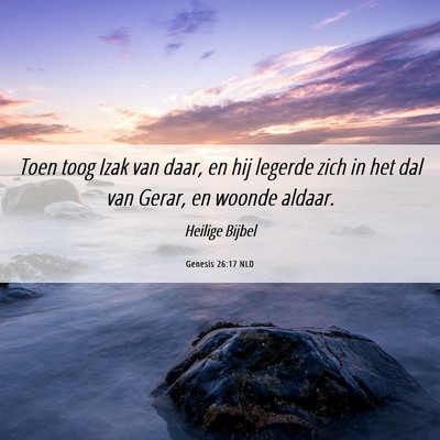 Picture 06 - Genesis 26:17 NLD - Toen toog Izak van daar, en hij legerde zich in - Bible Verse Picture