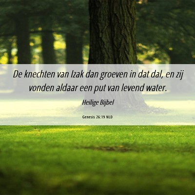 Picture 06 - Genesis 26:19 NLD - De knechten van Izak dan groeven in dat dal, en - Bible Verse Picture