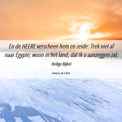 Picture 06 - Genesis 26:2 NLD - En de HEERE verscheen hem en zeide: Trek niet af - Bible Verse Picture