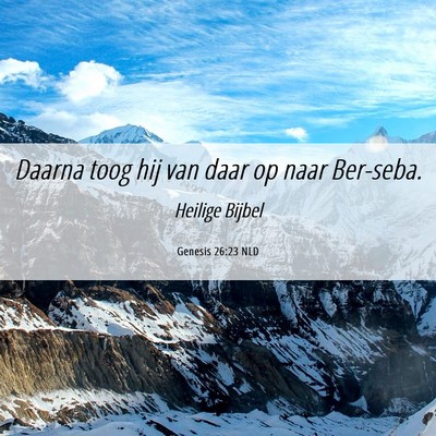 Picture 06 - Genesis 26:23 NLD - Daarna toog hij van daar op naar - Bible Verse Picture