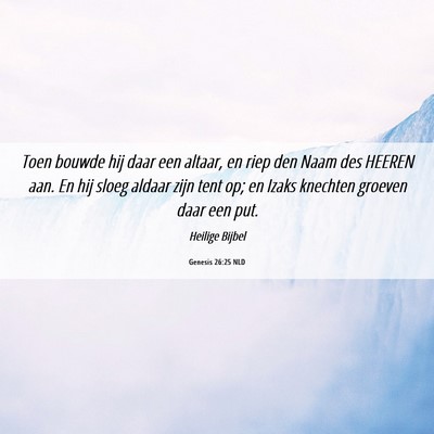 Picture 06 - Genesis 26:25 NLD - Toen bouwde hij daar een altaar, en riep den Naam - Bible Verse Picture