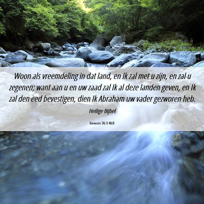 Picture 06 - Genesis 26:3 NLD - Woon als vreemdeling in dat land, en Ik zal met u - Bible Verse Picture