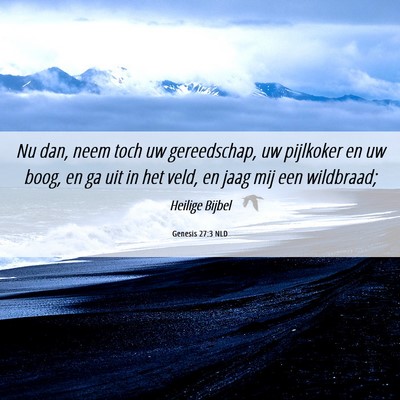Picture 06 - Genesis 27:3 NLD - Nu dan, neem toch uw gereedschap, uw pijlkoker en - Bible Verse Picture