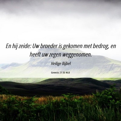 Picture 06 - Genesis 27:35 NLD - En hij zeide: Uw broeder is gekomen met bedrog, - Bible Verse Picture