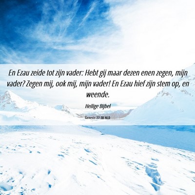Picture 06 - Genesis 27:38 NLD - En Ezau zeide tot zijn vader: Hebt gij maar dezen - Bible Verse Picture