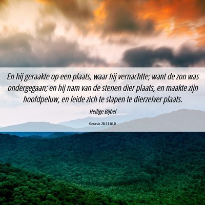 Picture 06 - Genesis 28:11 NLD - En hij geraakte op een plaats, waar hij - Bible Verse Picture