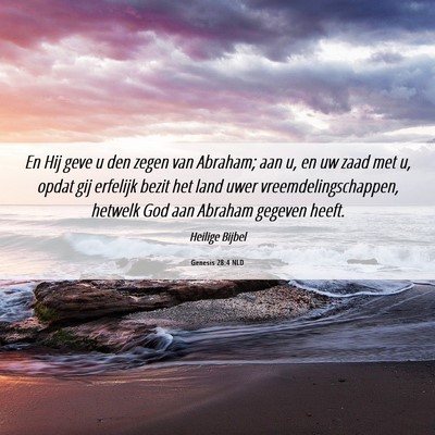 Picture 06 - Genesis 28:4 NLD - En Hij geve u den zegen van Abraham; aan u, en uw - Bible Verse Picture