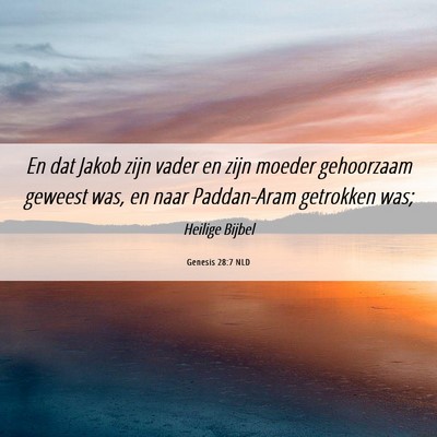 Picture 06 - Genesis 28:7 NLD - En dat Jakob zijn vader en zijn moeder gehoorzaam - Bible Verse Picture