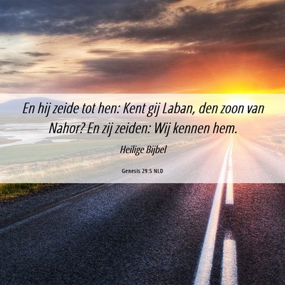 Picture 06 - Genesis 29:5 NLD - En hij zeide tot hen: Kent gij Laban, den zoon - Bible Verse Picture