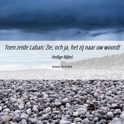 Picture 06 - Genesis 30:34 NLD - Toen zeide Laban: Zie, och ja, het zij naar uw - Bible Verse Picture
