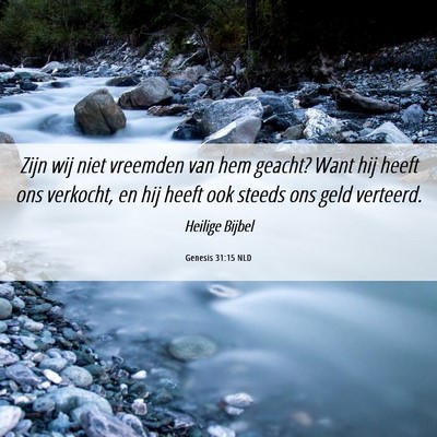 Picture 06 - Genesis 31:15 NLD - Zijn wij niet vreemden van hem geacht? Want hij - Bible Verse Picture