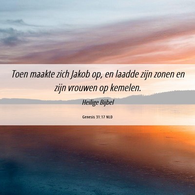 Picture 06 - Genesis 31:17 NLD - Toen maakte zich Jakob op, en laadde zijn zonen - Bible Verse Picture