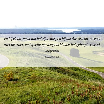 Picture 06 - Genesis 31:21 NLD - En hij vlood, en al wat het zijne was, en hij - Bible Verse Picture