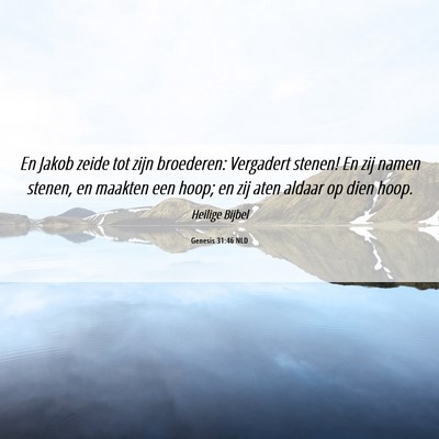 Picture 06 - Genesis 31:46 NLD - En Jakob zeide tot zijn broederen: Vergadert - Bible Verse Picture