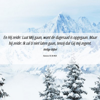 Picture 06 - Genesis 32:26 NLD - En Hij zeide: Laat Mij gaan, want de dageraad is - Bible Verse Picture