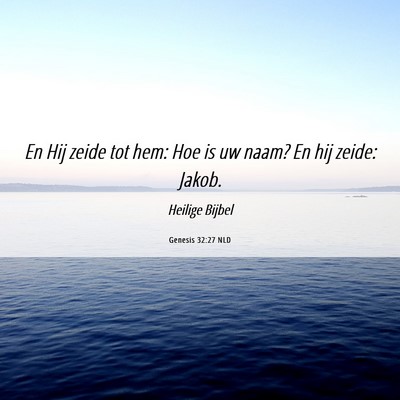Picture 06 - Genesis 32:27 NLD - En Hij zeide tot hem: Hoe is uw naam? En hij - Bible Verse Picture