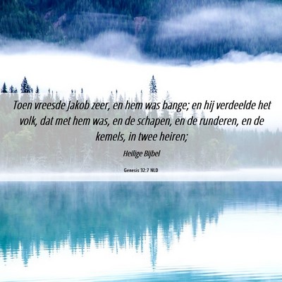 Picture 06 - Genesis 32:7 NLD - Toen vreesde Jakob zeer, en hem was bange; en hij - Bible Verse Picture