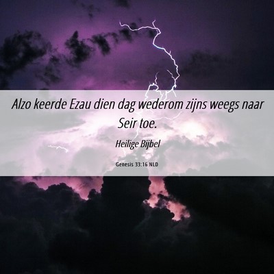 Picture 06 - Genesis 33:16 NLD - Alzo keerde Ezau dien dag wederom zijns weegs - Bible Verse Picture