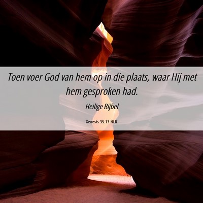 Picture 06 - Genesis 35:13 NLD - Toen voer God van hem op in die plaats, waar Hij - Bible Verse Picture