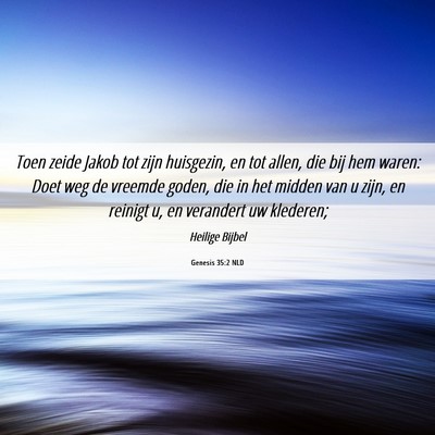 Picture 06 - Genesis 35:2 NLD - Toen zeide Jakob tot zijn huisgezin, en tot - Bible Verse Picture