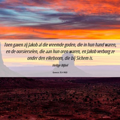 Picture 06 - Genesis 35:4 NLD - Toen gaven zij Jakob al die vreemde goden, die in - Bible Verse Picture