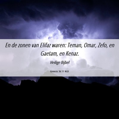 Picture 06 - Genesis 36:11 NLD - En de zonen van Elifaz waren: Teman, Omar, Zefo, - Bible Verse Picture