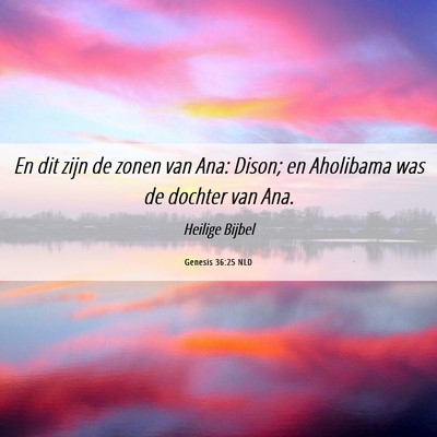 Picture 06 - Genesis 36:25 NLD - En dit zijn de zonen van Ana: Dison; en Aholibama - Bible Verse Picture