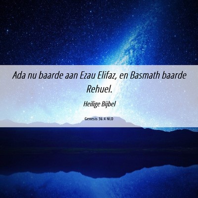 Picture 06 - Genesis 36:4 NLD - Ada nu baarde aan Ezau Elifaz, en Basmath baarde - Bible Verse Picture