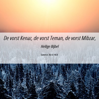 Picture 06 - Genesis 36:42 NLD - De vorst Kenaz, de vorst Teman, de vorst - Bible Verse Picture