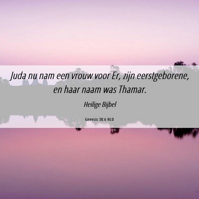 Picture 06 - Genesis 38:6 NLD - Juda nu nam een vrouw voor Er, zijn - Bible Verse Picture