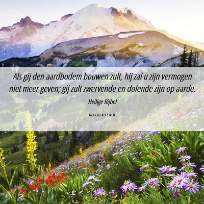 Picture 06 - Genesis 4:12 NLD - Als gij den aardbodem bouwen zult, hij zal u zijn - Bible Verse Picture