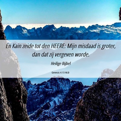 Picture 06 - Genesis 4:13 NLD - En Kain zeide tot den HEERE: Mijn misdaad is - Bible Verse Picture