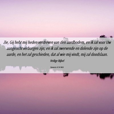 Picture 06 - Genesis 4:14 NLD - Zie, Gij hebt mij heden verdreven van den - Bible Verse Picture