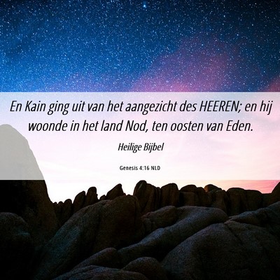 Picture 06 - Genesis 4:16 NLD - En Kain ging uit van het aangezicht des HEEREN; - Bible Verse Picture