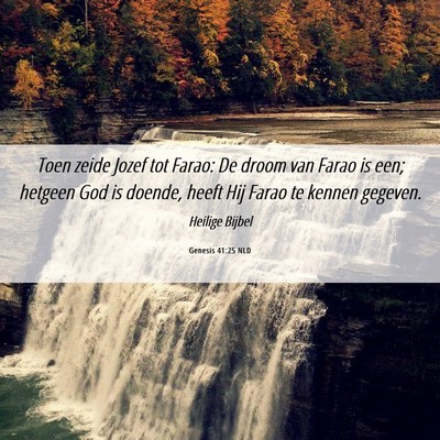 Picture 06 - Genesis 41:25 NLD - Toen zeide Jozef tot Farao: De droom van Farao is - Bible Verse Picture