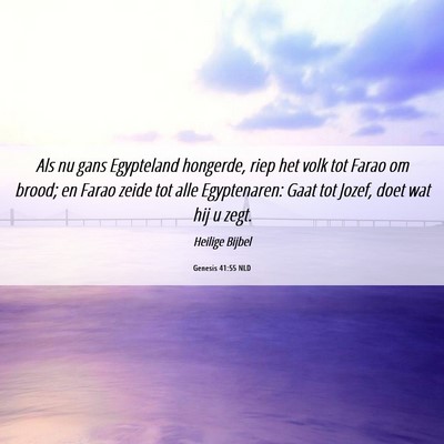Picture 06 - Genesis 41:55 NLD - Als nu gans Egypteland hongerde, riep het volk - Bible Verse Picture