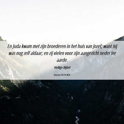 Picture 06 - Genesis 44:14 NLD - En Juda kwam met zijn broederen in het huis van - Bible Verse Picture
