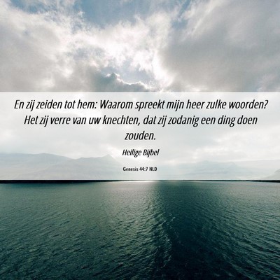 Picture 06 - Genesis 44:7 NLD - En zij zeiden tot hem: Waarom spreekt mijn heer - Bible Verse Picture