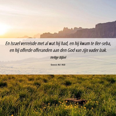 Picture 06 - Genesis 46:1 NLD - En Israel verreisde met al wat hij had, en hij - Bible Verse Picture